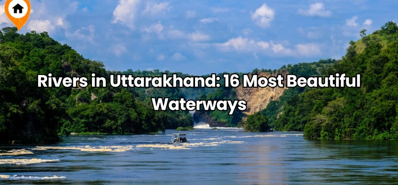 Rivers in Uttarakhand 16 Most Beautiful Waterways