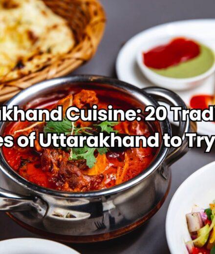 Uttarakhand Cuisine 20 Traditional Dishes of Uttarakhand to Try 2025