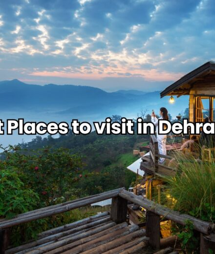 Best Places to Visit in Dehradun