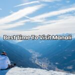 Best Time To Visit Manali