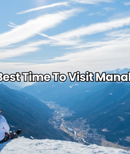 Best Time To Visit Manali